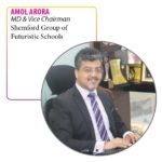 Amol Arora MD & Vice Chairman, Shemford Group of Futuristic Schools